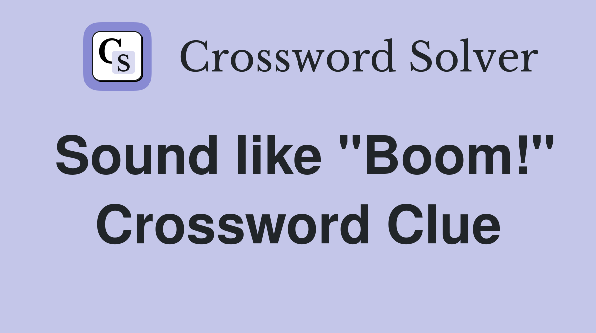 Sound like "Boom!" Crossword Clue