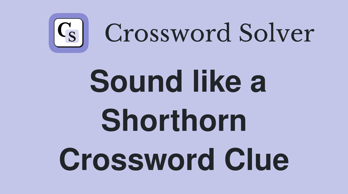 Sound like a Shorthorn Crossword Clue