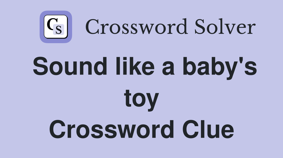 Sound like a baby's toy Crossword Clue