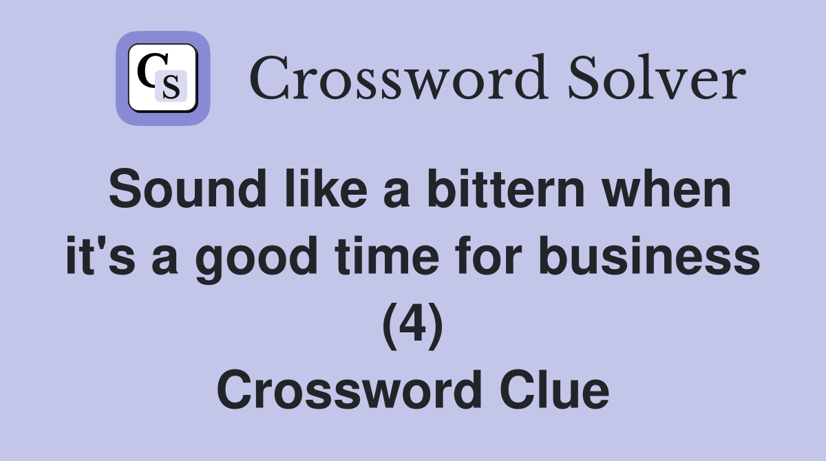Sound like a bittern when it's a good time for business (4) Crossword Clue