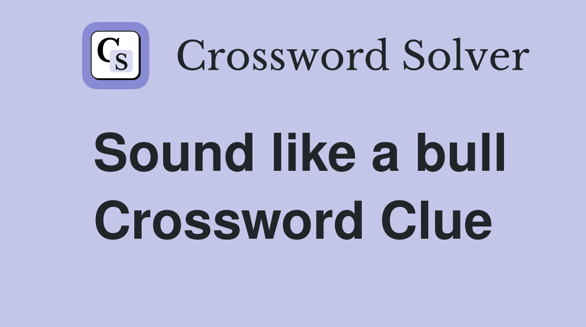 Sound like a bull Crossword Clue