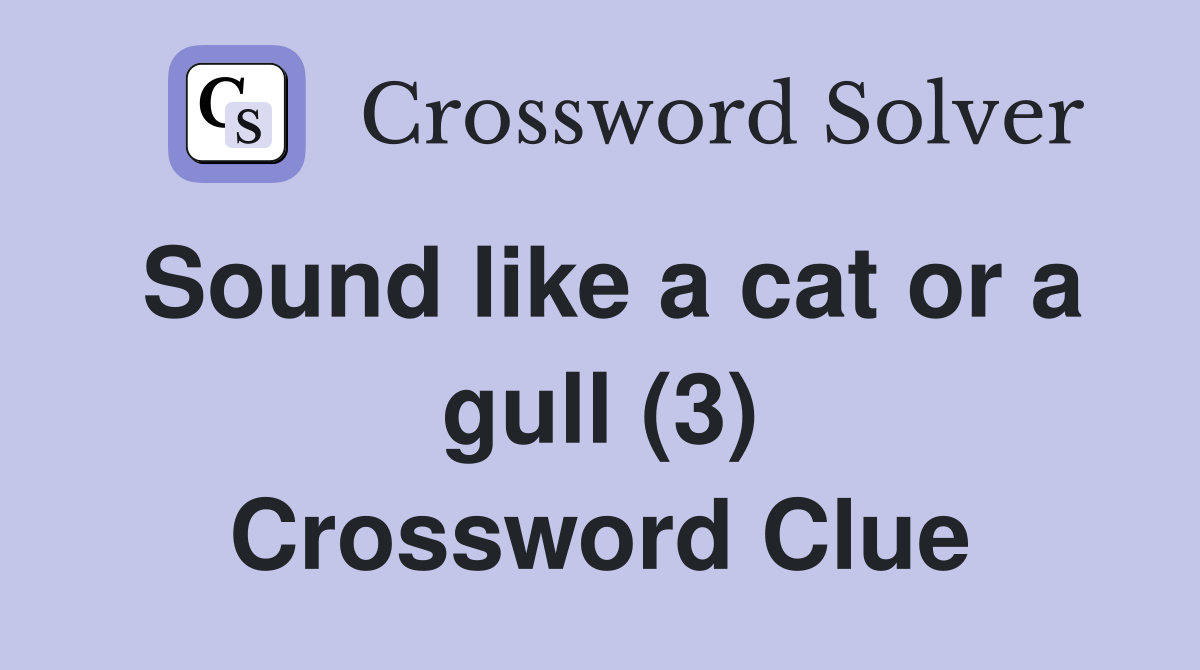 Sound like a cat or a gull (3) Crossword Clue