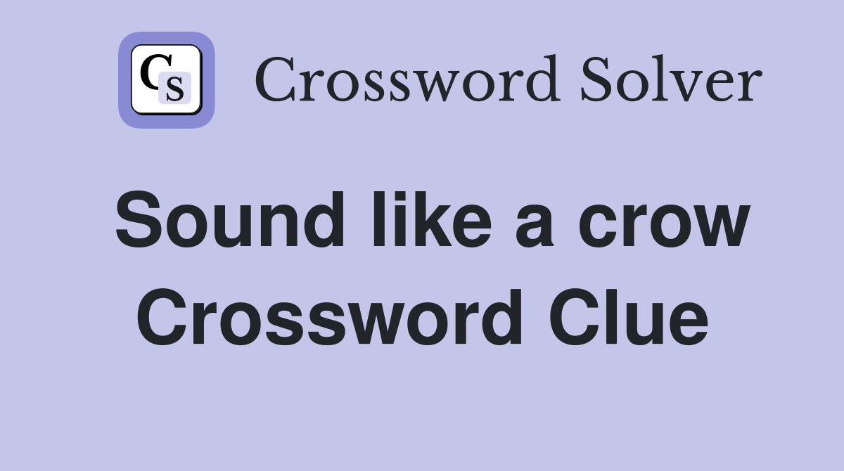 Sound like a crow Crossword Clue