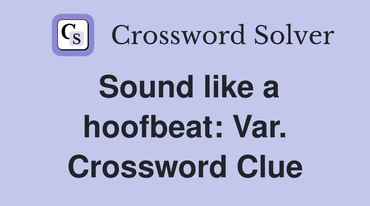 Sound like a hoofbeat: Var. Crossword Clue
