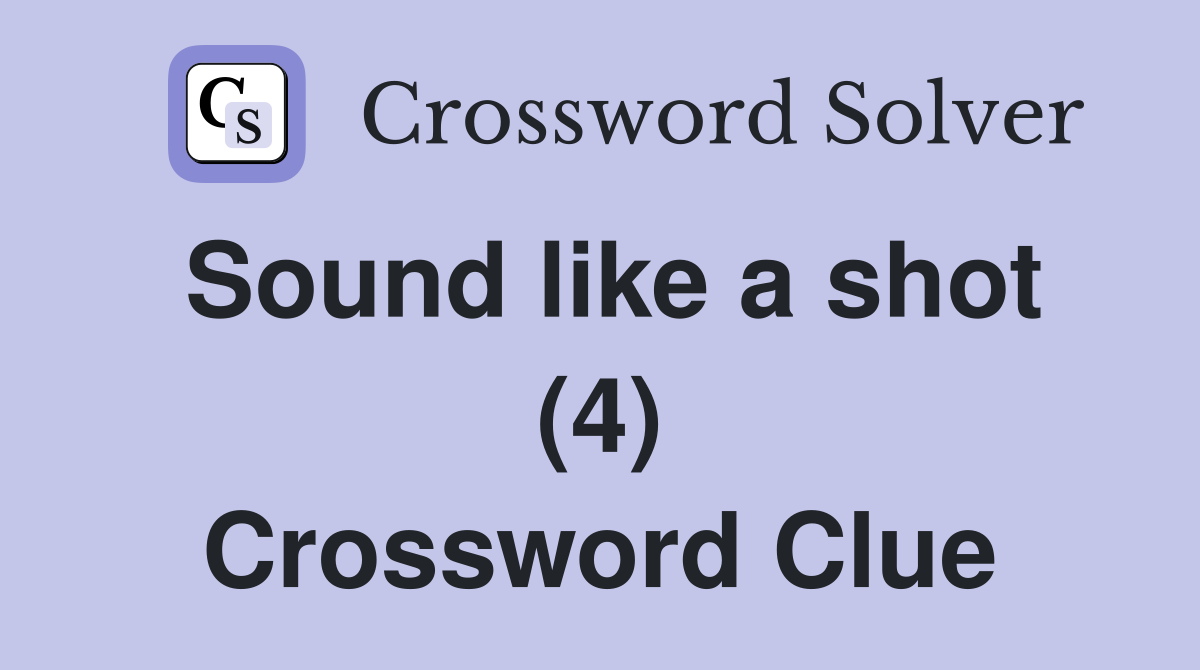 Sound like a shot (4) Crossword Clue