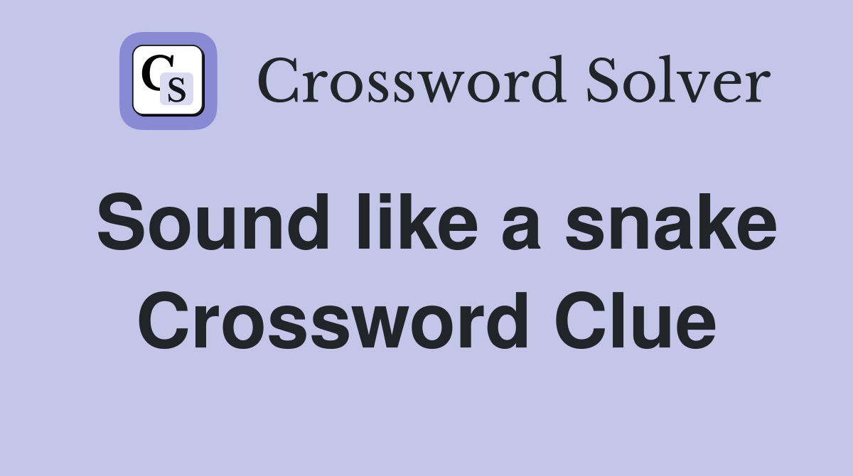Sound like a snake Crossword Clue