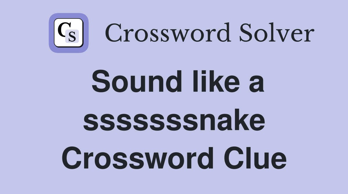 Sound like a sssssssnake Crossword Clue