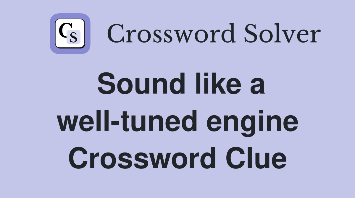 Sound like a well-tuned engine Crossword Clue
