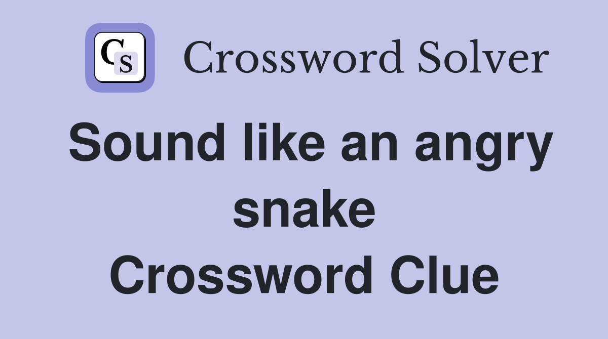 Sound like an angry snake Crossword Clue