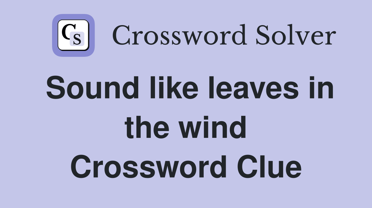Sound like leaves in the wind Crossword Clue