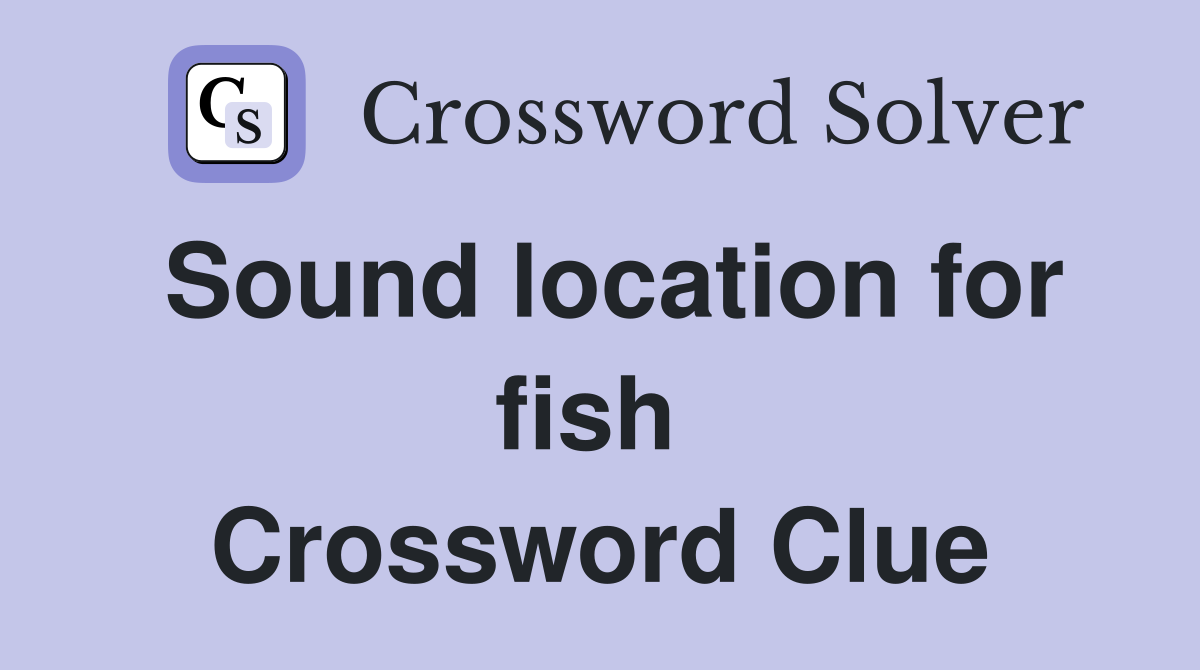 Sound location for fish  Crossword Clue