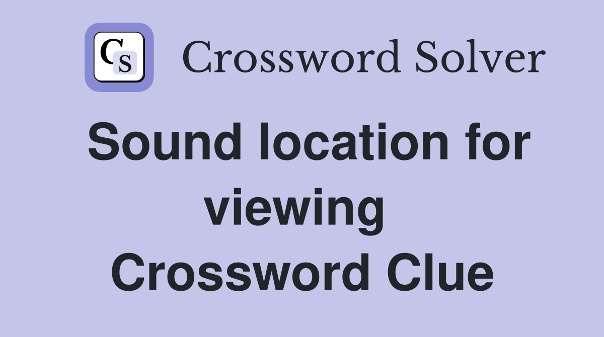 Sound location for viewing  Crossword Clue