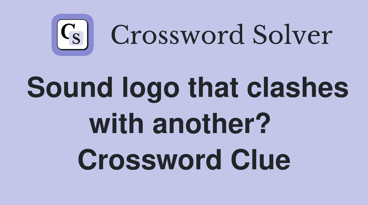 Sound logo that clashes with another?  Crossword Clue