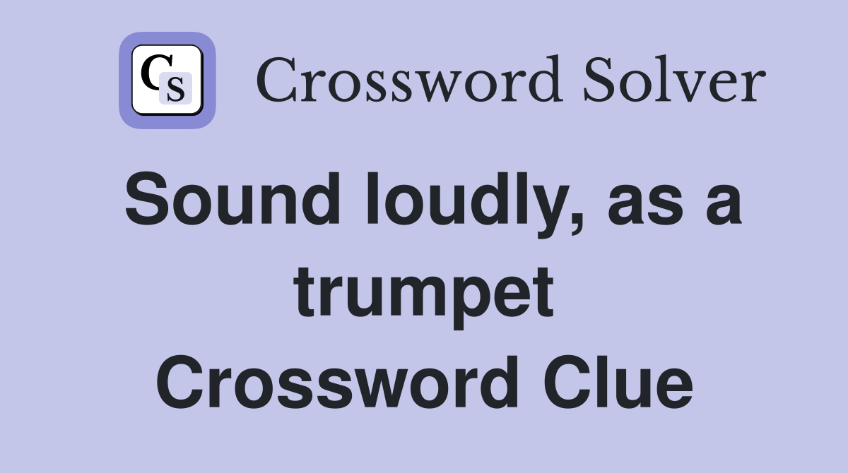 Sound loudly, as a trumpet Crossword Clue