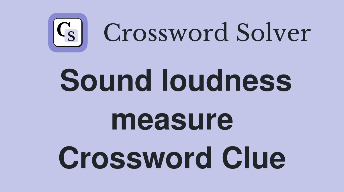 Sound loudness measure Crossword Clue