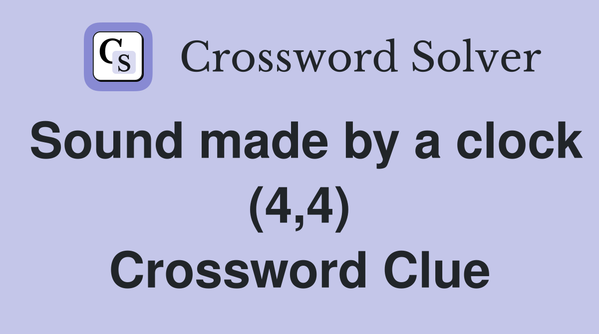 Sound made by a clock (4,4) Crossword Clue
