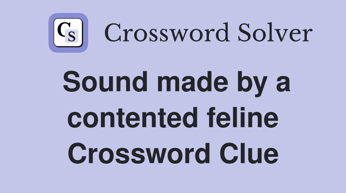 Sound made by a contented feline Crossword Clue