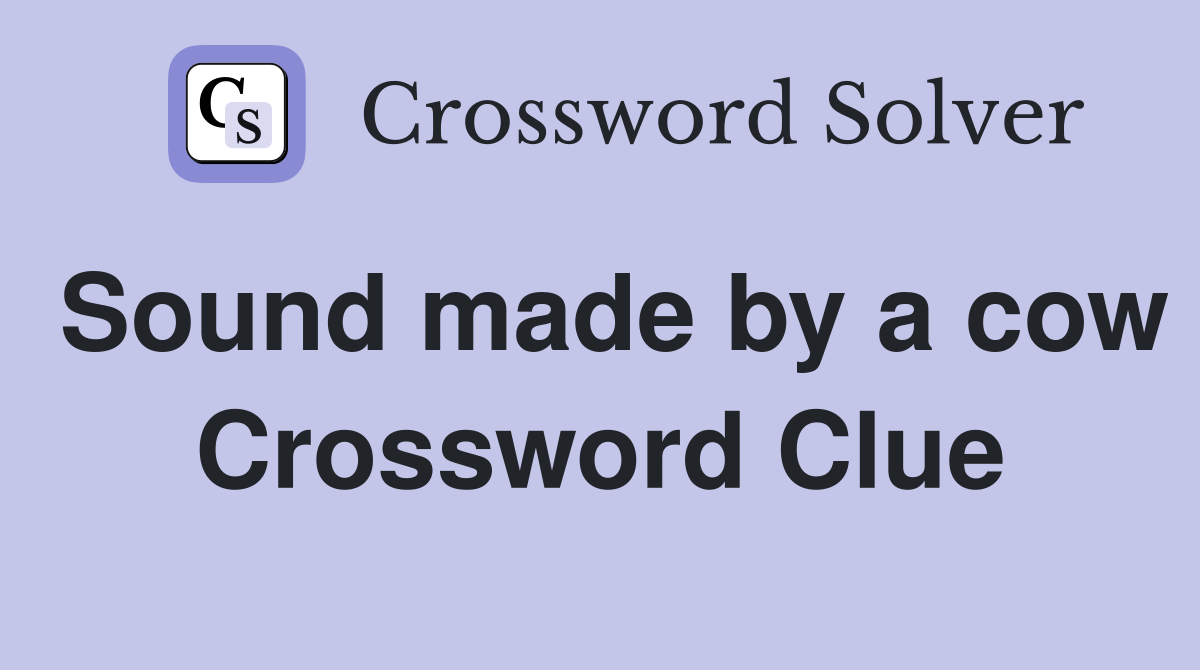 Sound made by a cow Crossword Clue