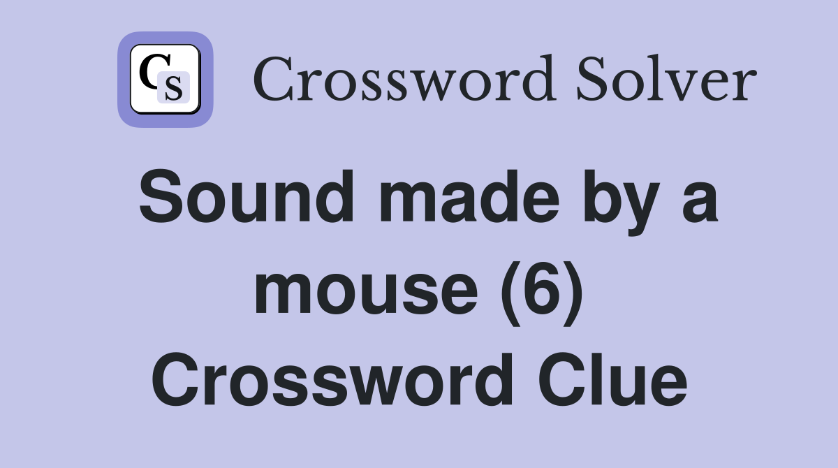 Sound made by a mouse (6) Crossword Clue