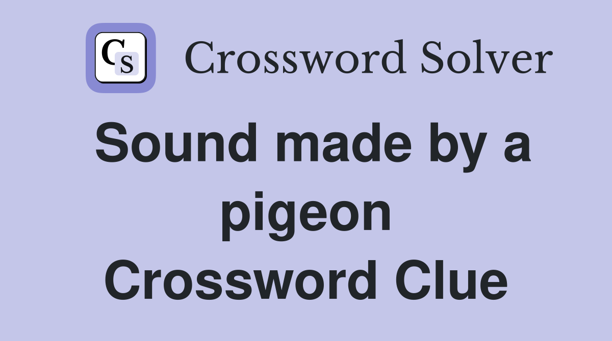 Sound made by a pigeon Crossword Clue