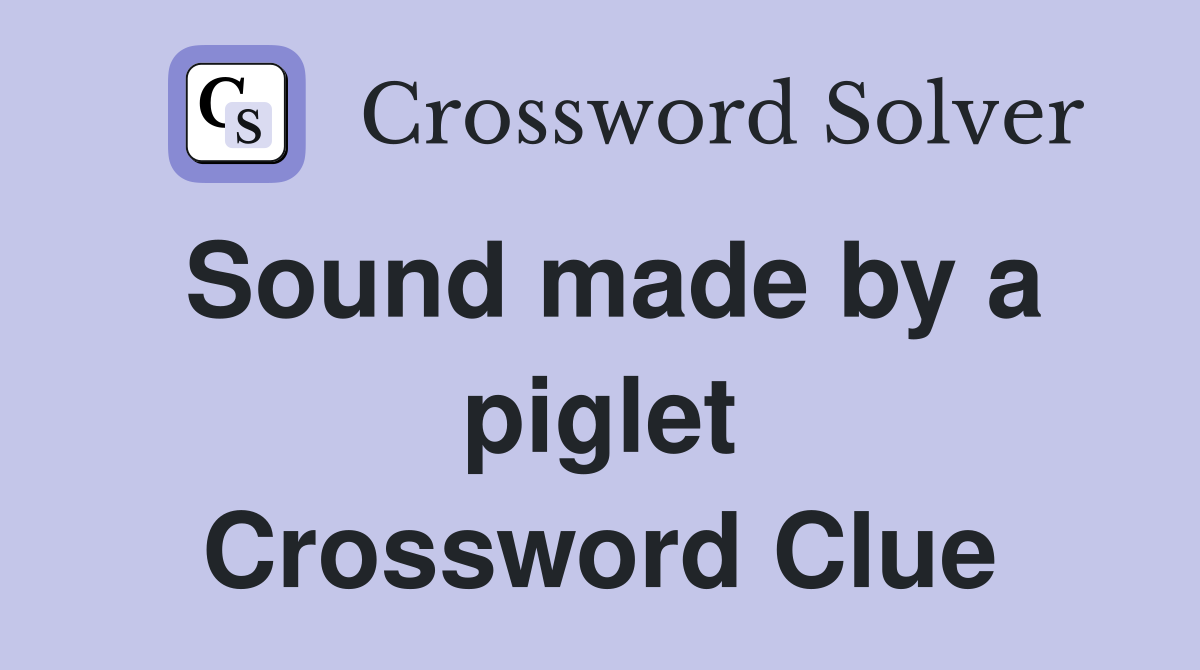 Sound made by a piglet Crossword Clue