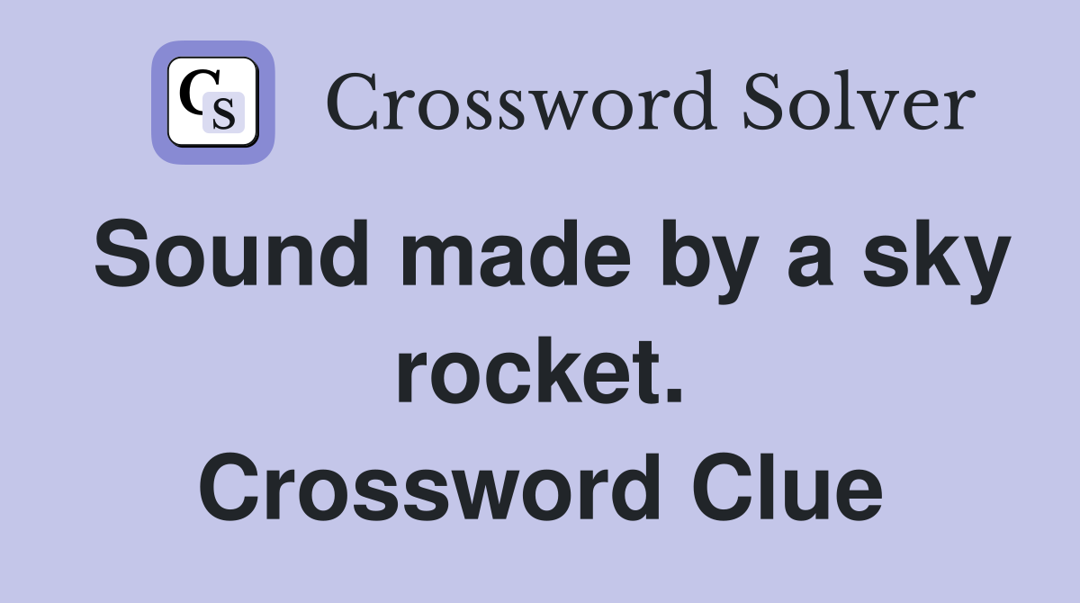Sound made by a sky rocket. Crossword Clue