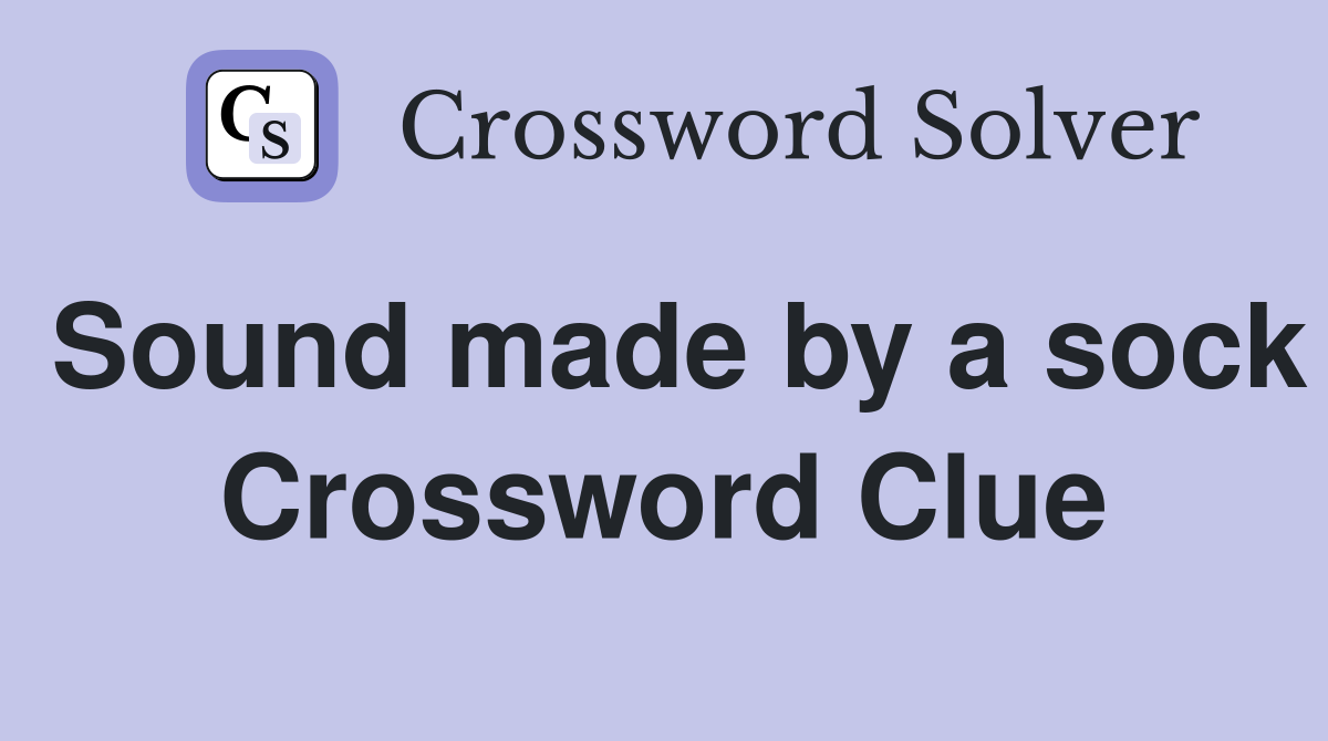 Sound made by a sock Crossword Clue