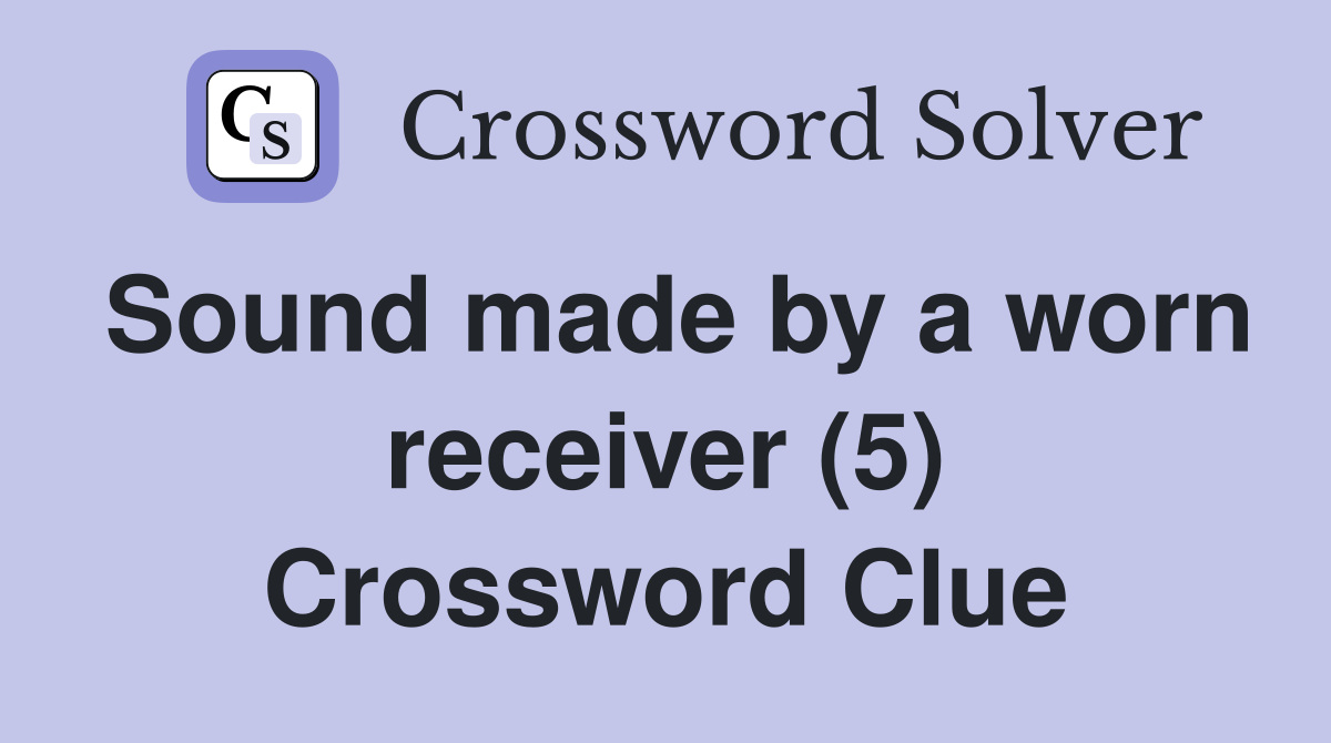 Sound made by a worn receiver (5) Crossword Clue