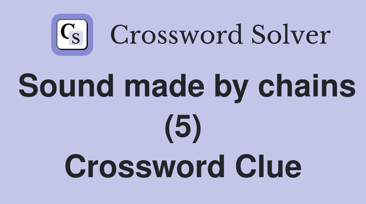 Sound made by chains (5) Crossword Clue