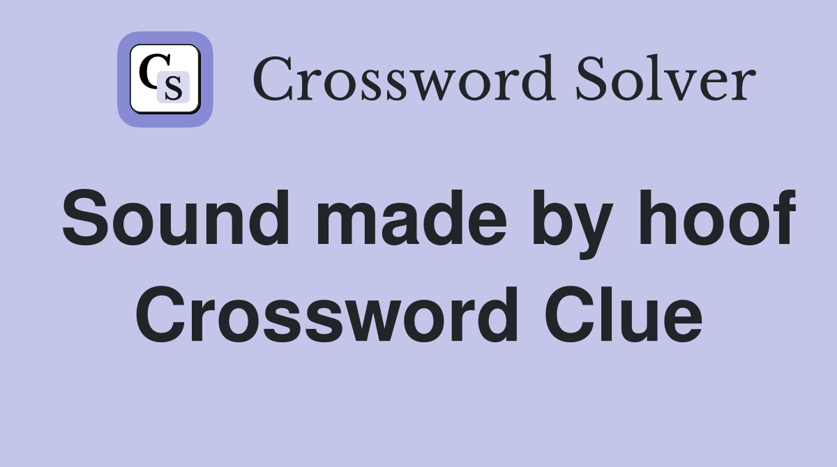 Sound made by hoof Crossword Clue