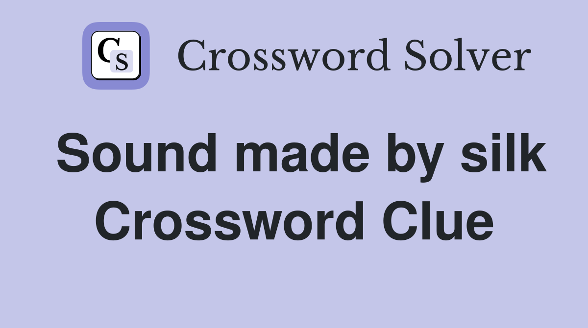 Sound made by silk Crossword Clue