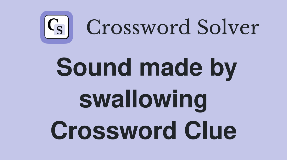 Sound made by swallowing Crossword Clue