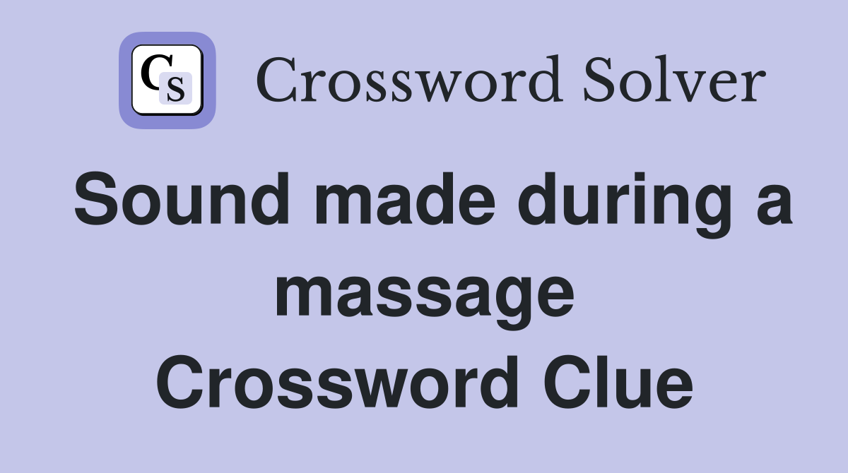 Sound made during a massage Crossword Clue