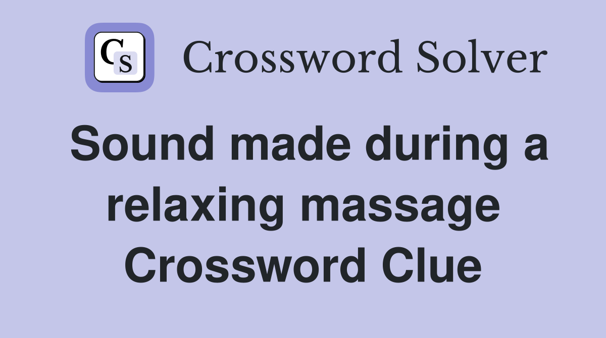 Sound made during a relaxing massage Crossword Clue