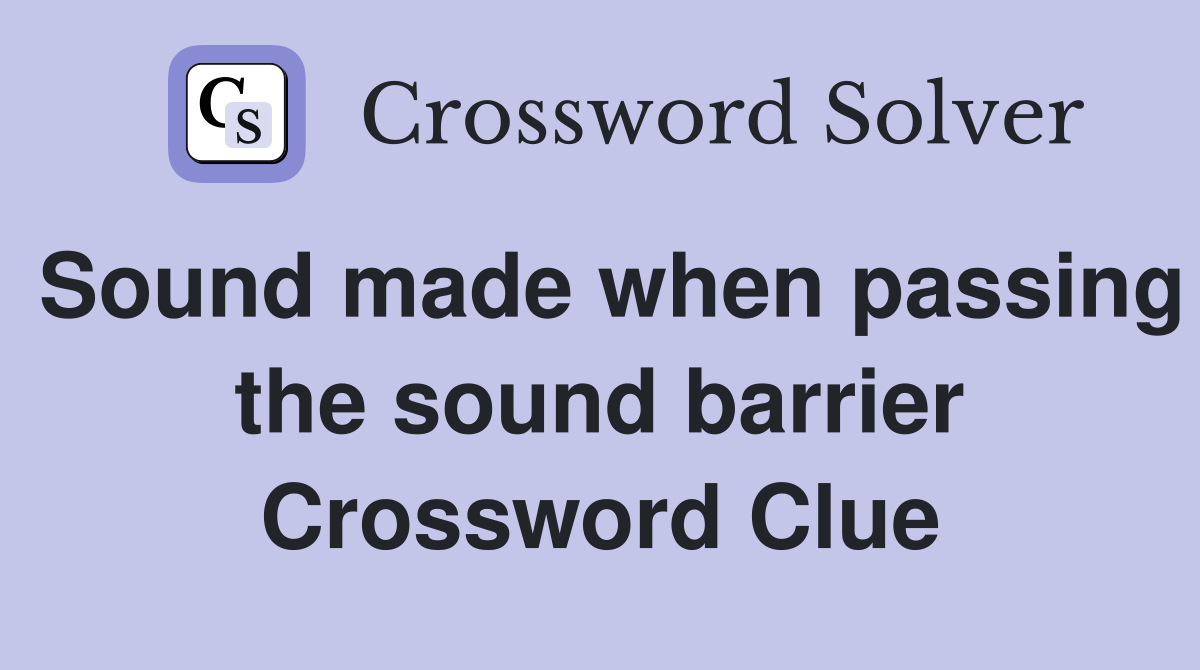 Sound made when passing the sound barrier Crossword Clue