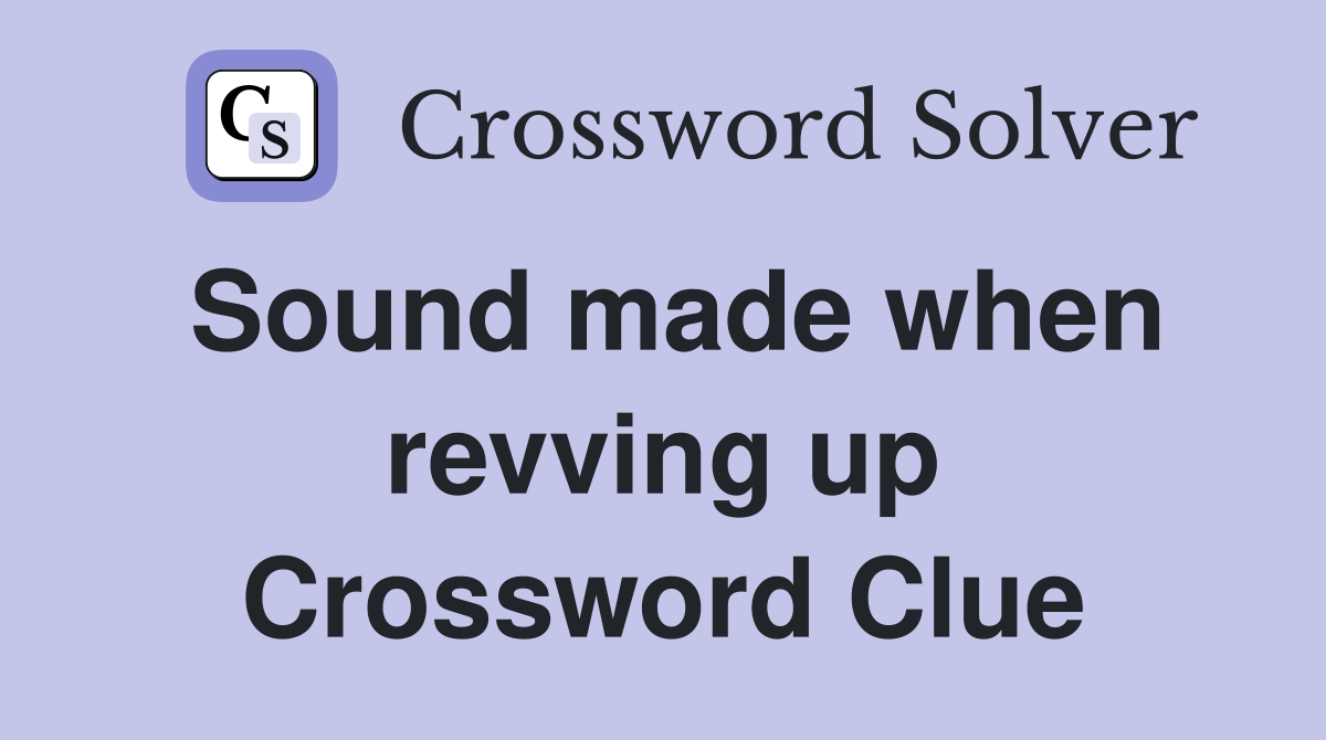 Sound made when revving up Crossword Clue