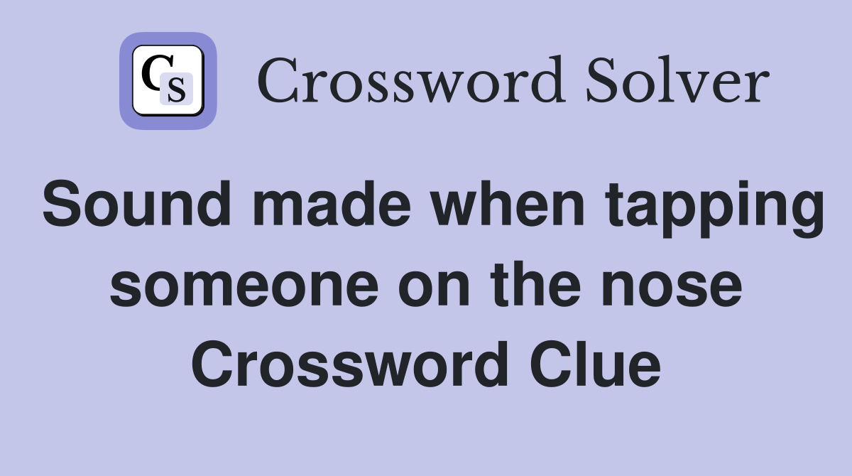 Sound made when tapping someone on the nose Crossword Clue