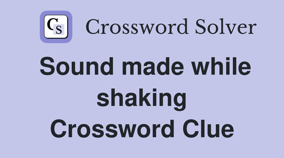Sound made while shaking Crossword Clue