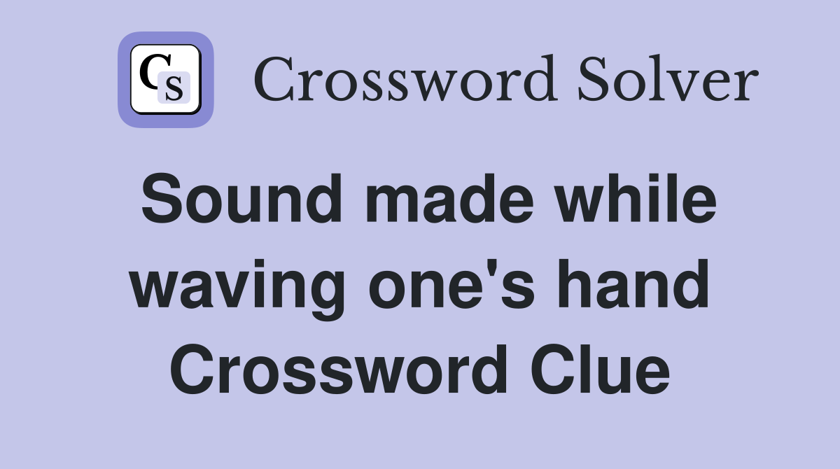 Sound made while waving one's hand Crossword Clue