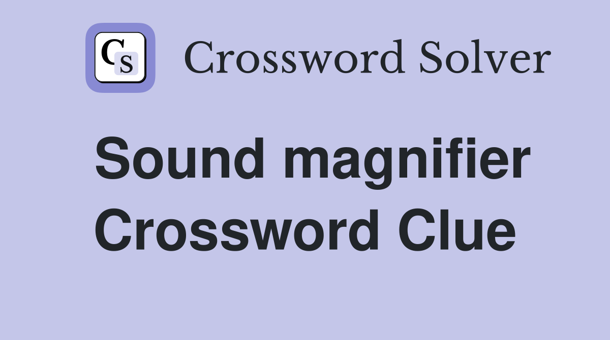Sound magnifier Crossword Clue
