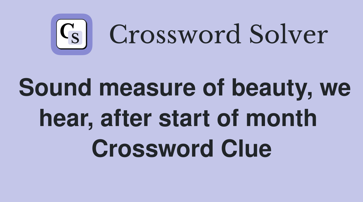 Sound measure of beauty, we hear, after start of month  Crossword Clue