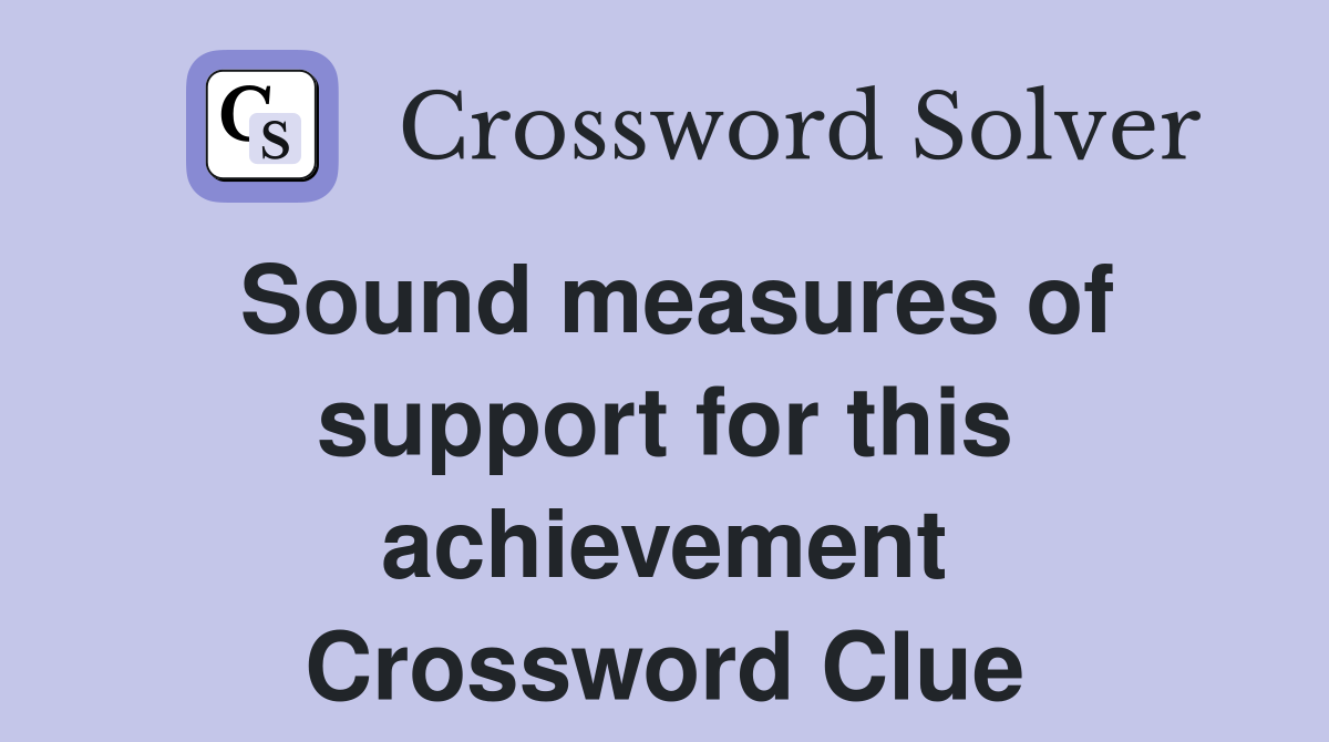 Sound measures of support for this achievement Crossword Clue