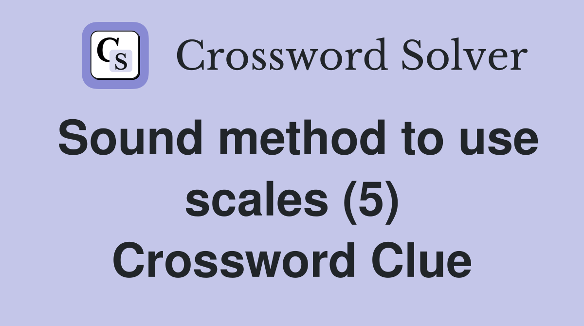 Sound method to use scales (5) Crossword Clue