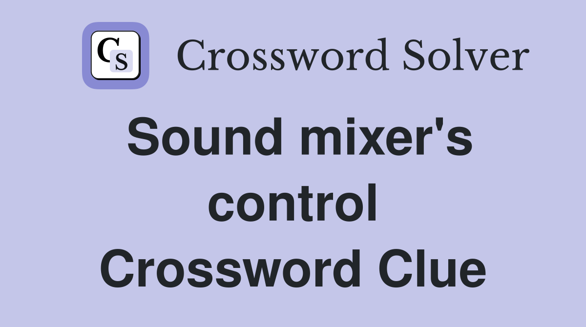 Sound mixer's control Crossword Clue
