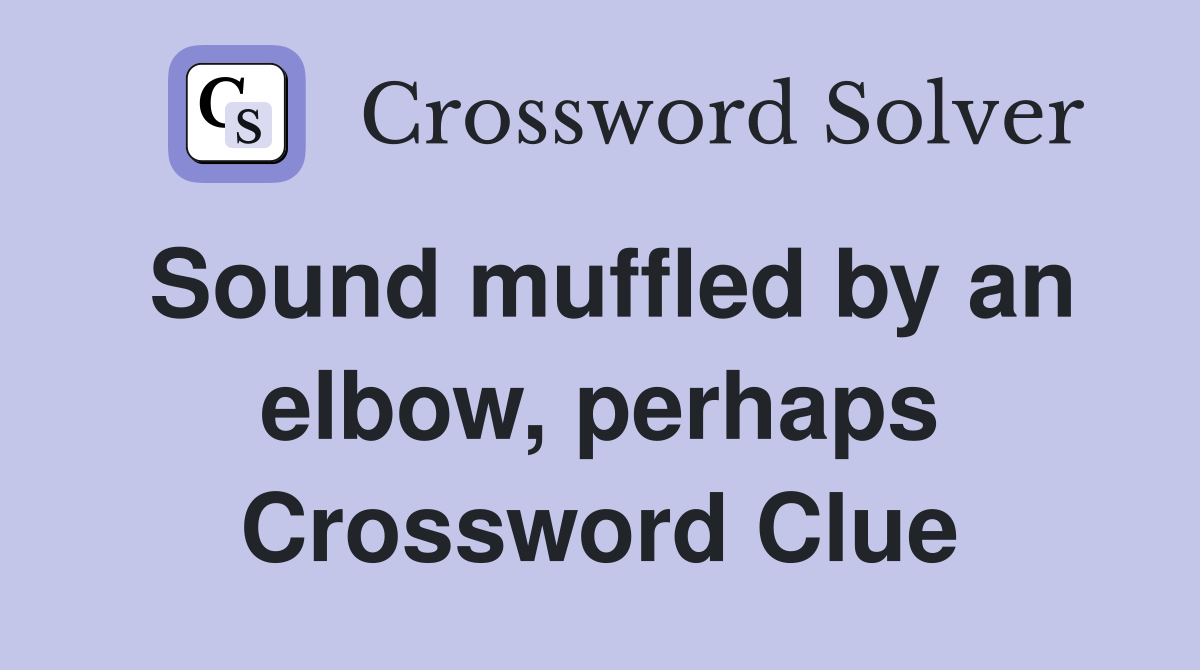 Sound muffled by an elbow, perhaps Crossword Clue