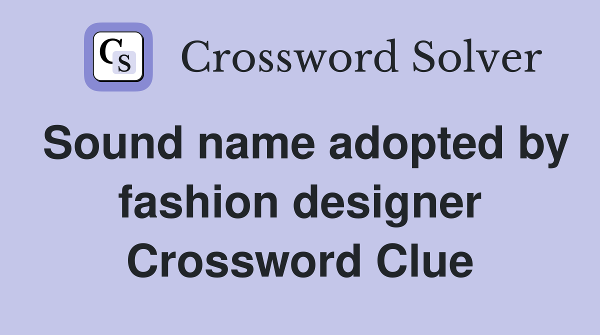 Sound name adopted by fashion designer Crossword Clue