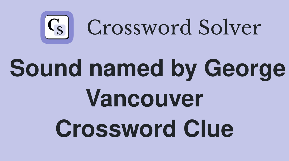 Sound named by George Vancouver Crossword Clue
