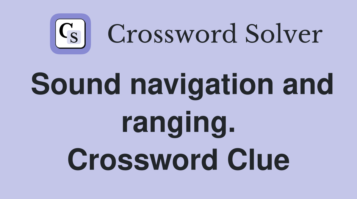 Sound navigation and ranging. Crossword Clue
