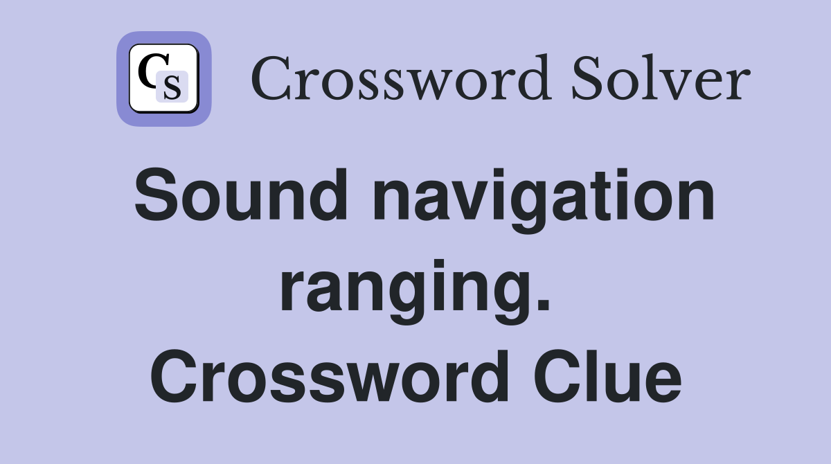 Sound navigation ranging. Crossword Clue