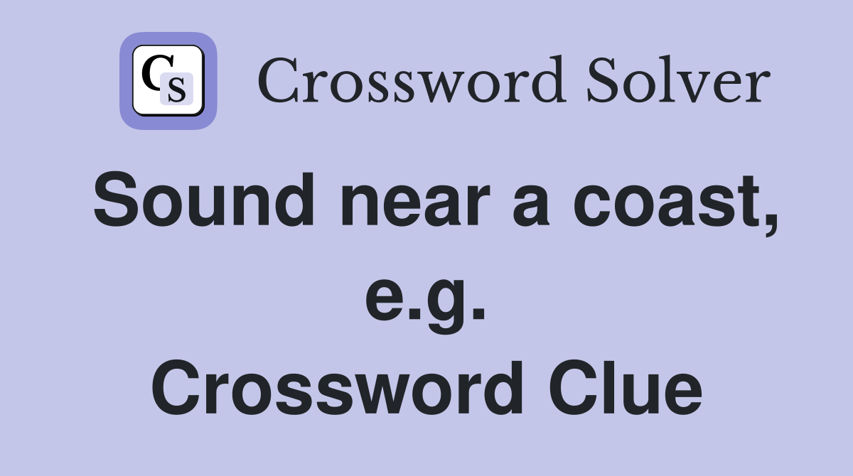 Sound near a coast, e.g. Crossword Clue